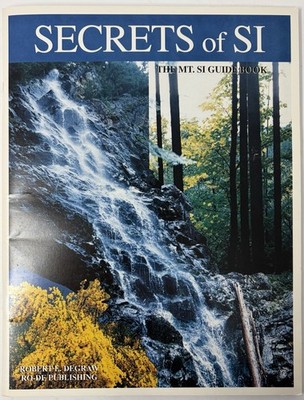 Secrets Of Si : The Mt. Si Guidebook by Robert E. DeGraw Paperback Book