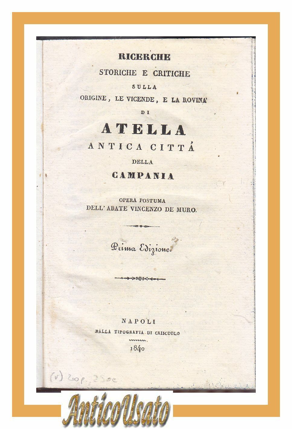 RICERCHE STORICHE E CRITICHE SULLA ORIGINE, LE VICENDE E LA ROVINA DI ATELLA