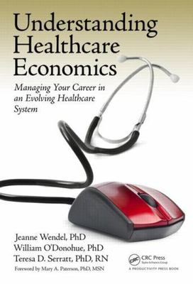 Understanding Healthcare Economics: Managing Your Career in an Evolving Health..