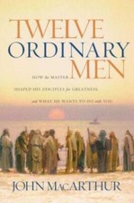 Twelve Ordinary Men: How the Master Shaped Hi...