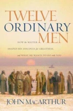 Twelve Ordinary Men: How the Master Shaped His Disciples for Greatne - VERY GOOD