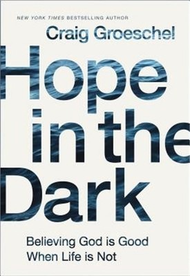 Hope in the Dark: Believing God Is Good When Life Is Not (Paperback or Softback)