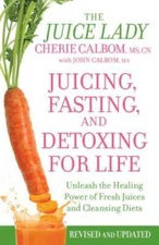 Juicing, Fasting, and Detoxing for Life: Unleash the Healing Power o - VERY GOOD