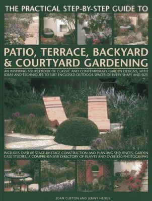 The Practical Step-by-step Guide to Patio, Terrace, Backyard & Courtyard Garde,