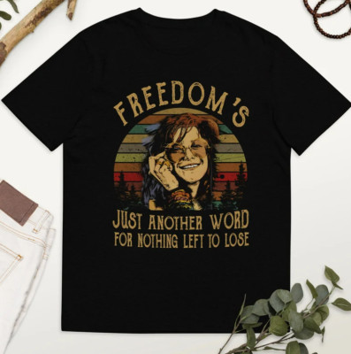 Freedom Just Another Word For Nothing Left To Lose shirt, Janis Joplin t Shirt,