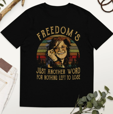 #ad Freedom Just Another Word For Nothing Left To Lose shirt Janis Joplin t Shirt $21.99