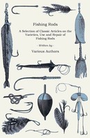 Various | Fishing Rods - A Selection Of Classic Articles On The Varieties,...