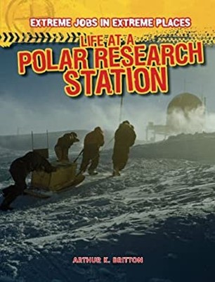 Life at a Polar Research Station Library Binding Arthur K. Britto