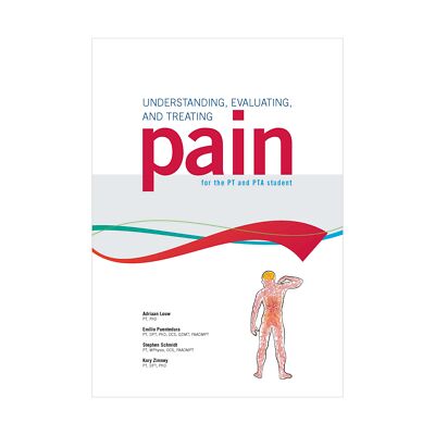 Understanding, Evaluating, and Treating Pain for the PT and PTA Student