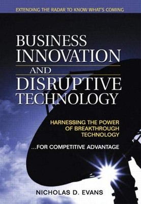 Business Innovation and Disruptive Technology : Harnessing the Po