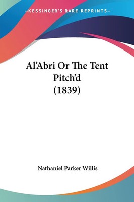 Nathaniel Parker Willis | Al'Abri Or The Tent Pitch'd (1839) | Taschenbuch