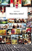 Bente Busch | Was WäRe, Wenn?. Life Is A Story - Story.One | Buch | Deutsch