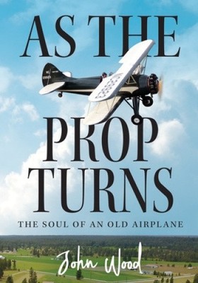 As The Prop Turns: The Soul of an Old Airplane by Visiting Fellow John NEU