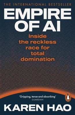 Empire of AI: Inside the reckless race for total domination by Karen Hao