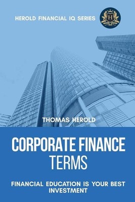 Corporate Finance Terms - Financial Education Is Your Best Investment by Thomas 