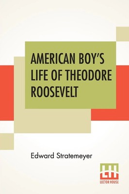 Edward Stratemeyer | American Boy's Life Of Theodore Roosevelt | Taschenbuch