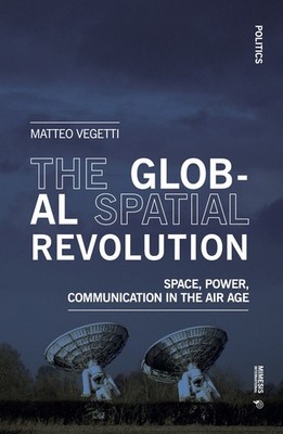 Die globale Weltraumrevolution. Raumfahrt, Macht, Kommunikation im Luftzeitalter...