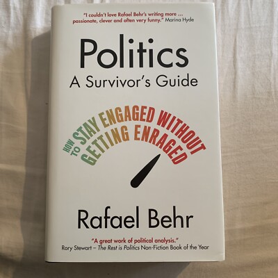 Politics: a Survivor S Guide: How to Stay Engaged without Getting Enraged