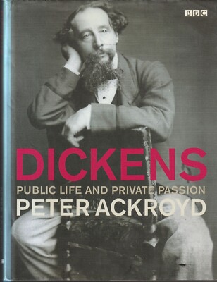 BIO , HC/DJ, DICKENS PUBLIC LIFE AND PRIVATE PASSION by PETER ACKROYD