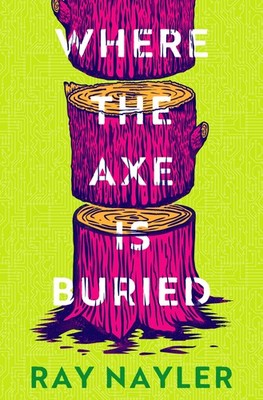 Ray Nayler Where the Axe is Buried (Hardback) (UK IMPORT)