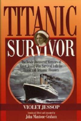 Titanic Survivor: The Newly Discovered Memoirs of Violet Jessop who Survi - GOOD
