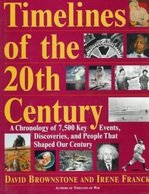 Timelines of the 20th Century: A Chronology of 7,500 Key Events, Discoveries, a