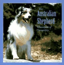 The Australian Shepherd : Champion of Versatility Paperback Liz P