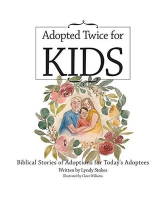 Adopted Twice for Kids: Biblical Stories of Adoptions for Today's Adoptees: Bibl