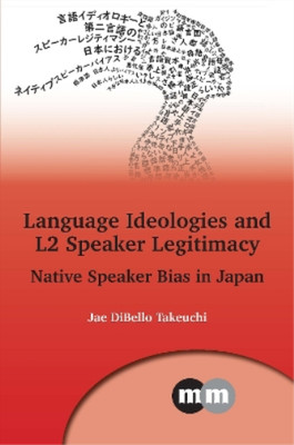 Jae DiBello Takeuchi Language Ideologies and L2 Speaker Legitimacy (Hardback)