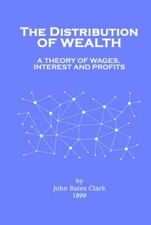 The Distribution of Wealth: A Theory of Wages, Interest and Profi