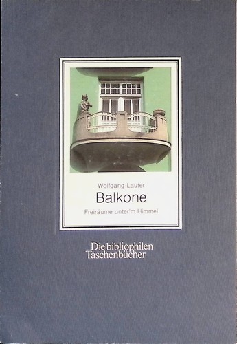 Balkone : Loggien, Erker, Dachterrassen ; [Freiräume unter'm Himmel]. (Die bibli