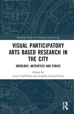 Visual Participatory Arts Based Research in the City: Ontology, Aesthetics and E