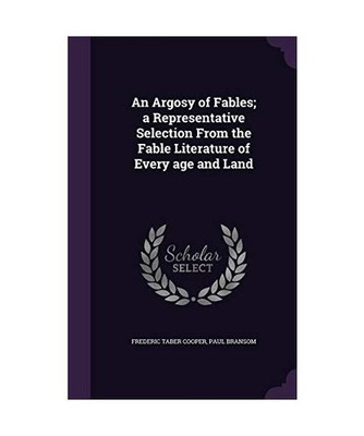 An Argosy of Fables; a Representative Selection From the Fable Literature of Eve