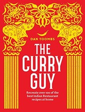 THE CURRY GUY: RECREATE OVER 100 OF THE BEST INDIAN By Dan Toombs & Kris Kirkham