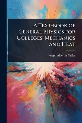 A Text-book of General Physics for Colleges; Mechanics and Heat by Joseph Albert