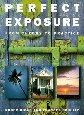 Perfect Exposure: A Practical Guide for All Photographers