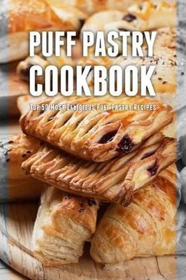 Puff Pastry Cookbook: Top 50 Most Delicious Puff Pastry Recipes by Julie Hatfiel