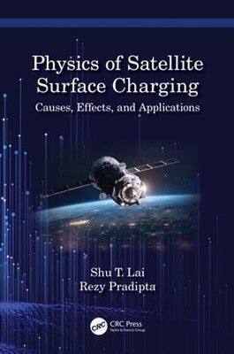Physics of Satellite Surface Charging: Causes, Effects, and Applications by Lai