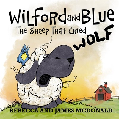Wilford and Blue, The Sheep That Cried Wolf: A Farmyard Fable About Telling the