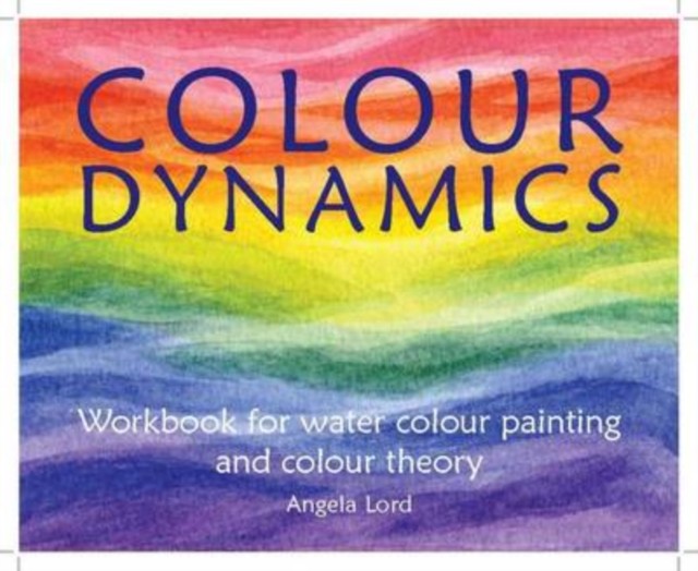 Colour Dynamics Workbook by Angela Lord (Paperback Book)