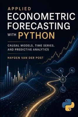 Applied Econometric Forecasting with Python: Causal Models, Time Series, and Pre