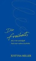 Justyna Miller | Die Freiheit, Die Er Mir ZurüCkgab | Taschenbuch | Deutsch
