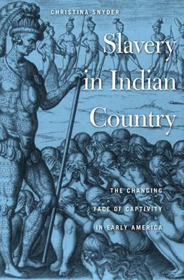 Slavery in Indian Country: The Changing Face of Captivity in Early America by S
