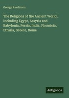 George Rawlinson | The Religions Of The Ancient World, Including Egypt,...
