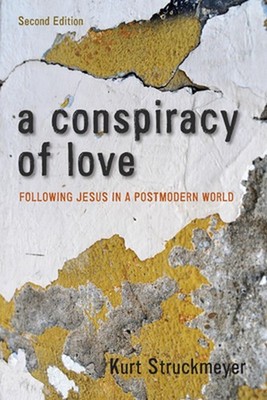 A Conspiracy of Love, Second Edition: Following Jesus in a Postmodern World by K