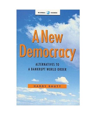 A New Democracy: Alternatives to a Bankrupt World Order: Alternatives to a Bankr