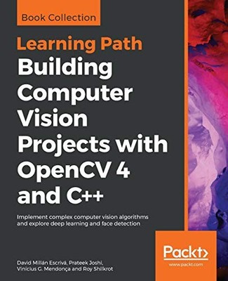 BUILDING COMPUTER VISION PROJECTS WITH OPENCV 4 AND C++: By Millan David Escriva