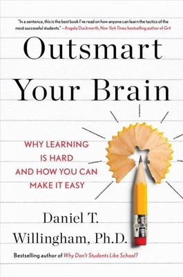 Outsmart Your Brain : Why Learning Is Hard and How You Can Make It Easy, Hard...