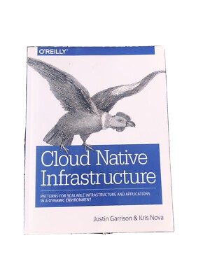 Cloud Native Infrastructure : How to Build and Manage Modern Scalable...