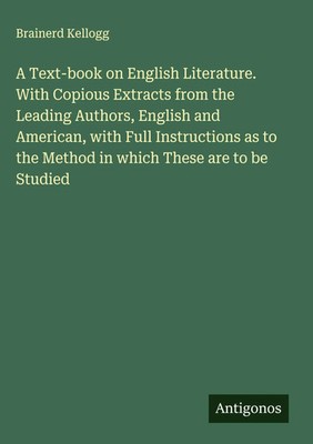 Brainerd Kellogg | A Text-book on English Literature. With Copious Extracts...